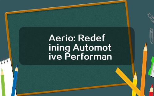 Aerio: Redefining Automotive Performance and Efficiency